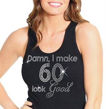 "Damn, I Make 60 Look Good" | Birthday Tank Tops | RhinestoneSash.com