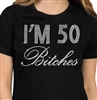 I'm 50 Bitches Birthday Rhinestone T-Shirt | Birthday Tees | RhinestoneSash.com