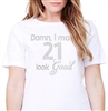 Damn, I Make 21 Look Good Cotton T-Shirt