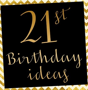 10 Fabulous Ideas for the Perfect 21st Birthday