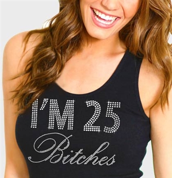 "I'm 25 Bitches" Rhinestone Tank Top | Birthday Tank Tops | RhinestoneSash.com