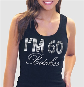 "I'm 60 Bitches!" Rhinestone Tank Top | Birthday Tank Tops | RhinestoneSash.com