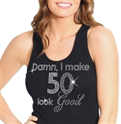 "Damn, I Make 50 Look Good" | Birthday Tank Tops | RhinestoneSash.com