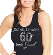 "Damn, I Make 60 Look Good" | Birthday Tank Tops | RhinestoneSash.com