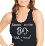 "Damn, I Make 80 Look Good" | Birthday Tank Tops | RhinestoneSash.com