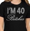 I'm 40 Bitches Birthday Rhinestone T-Shirt | Birthday Tees | RhinestoneSash.com