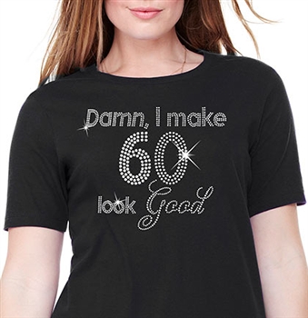 Damn, I Make 60 Look Good Cotton T-Shirt